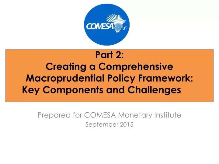 part 2 creating a comprehensive macroprudential policy framework key components and challenges