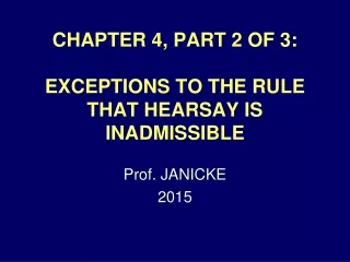 CHAPTER 4, PART 2 OF 3: EXCEPTIONS TO THE RULE THAT HEARSAY IS INADMISSIBLE