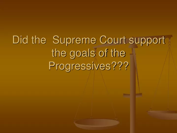 did the supreme court support the goals of the progressives