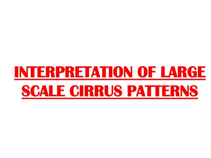 interpretation of large scale cirrus patterns