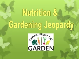 Nutrition &amp;  Gardening Jeopardy