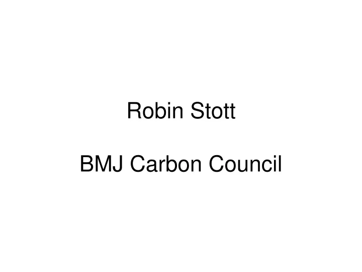 robin stott bmj carbon council