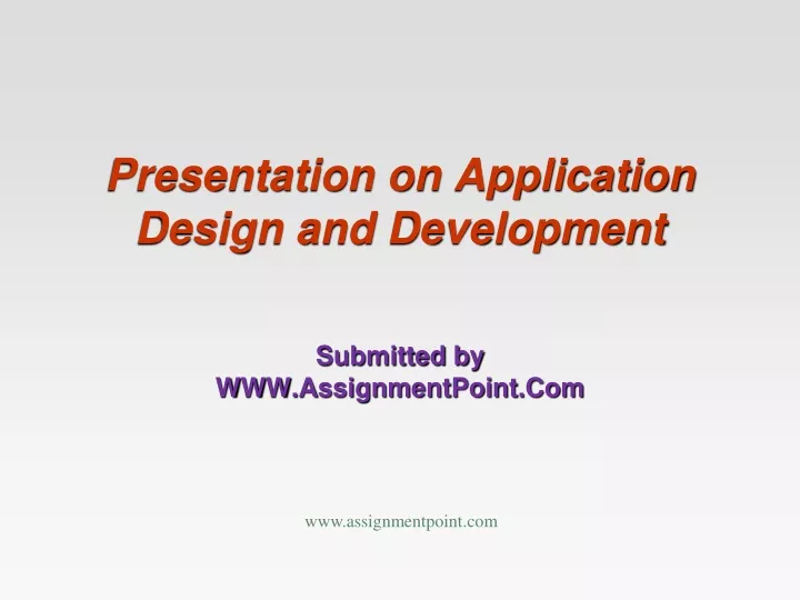 presentation on application design and development submitted by www assignmentpoint com
