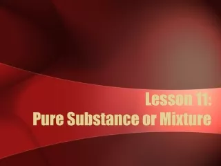 Lesson 11:  Pure Substance or Mixture