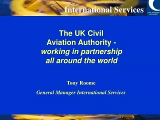 The UK Civil  Aviation Authority -  working in partnership  all around the world