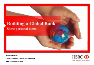 Building a Global Bank Some personal views