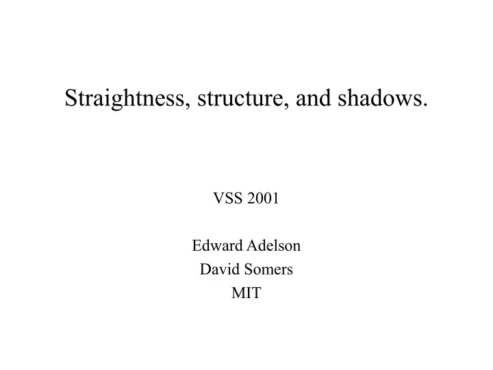 straightness structure and shadows