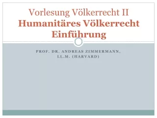 Vorlesung Völkerrecht II Humanitäres Völkerrecht Einführung