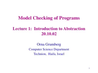 Model Checking of Programs Lecture 1:  Introduction to Abstraction 20.10.02