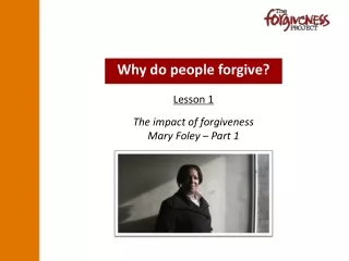 The impact of forgiveness Mary Foley – Part 1