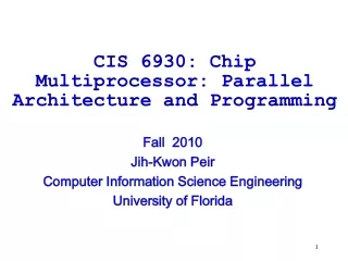 CIS 6930: Chip Multiprocessor: Parallel Architecture and Programming