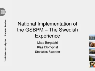National  Implementation  of the GSBPM – The Swedish  Experience