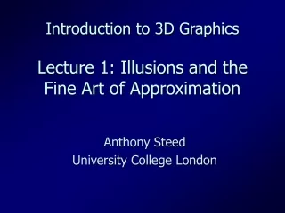 Introduction to 3D Graphics Lecture 1: Illusions and the Fine Art of Approximation