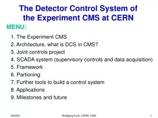 1. The Experiment CMS 2. Architecture, what is DCS in CMS? 3. Joint controls project