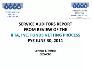 SERVICE AUDITORS REPORT FROM REVIEW OF THE  IFTA, INC. FUNDS NETTING PROCESS FYE JUNE 30, 2011