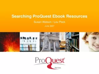 Searching ProQuest Ebook Resources Susan Watson / Lou Peck June 2007