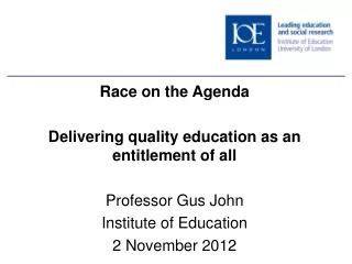 Race on the Agenda Delivering quality education as an entitlement of all  Professor Gus John