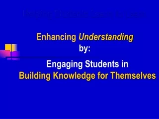 Helping Students Learn to Learn Enhancing  Understanding by:
