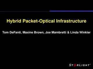 Hybrid Packet-Optical Infrastructure Tom DeFanti, Maxine Brown, Joe Mambretti &amp; Linda Winkler