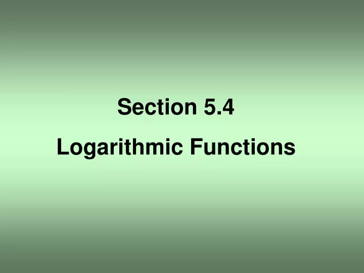 section 5 4 logarithmic functions