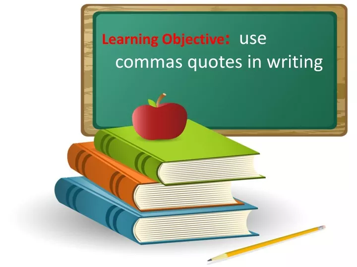 learning objective use commas quotes in writing