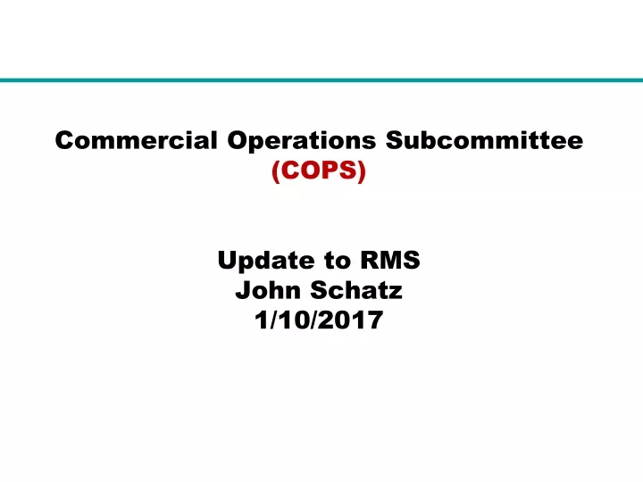 commercial operations subcommittee cops update to rms john schatz 1 10 2017