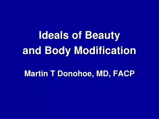 Ideals of Beauty and Body Modification Martin T  Donohoe , MD, FACP
