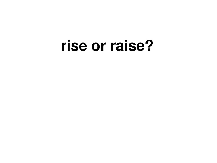 rise or raise