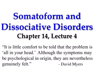 Somatoform and Dissociative Disorders Chapter 14, Lecture 4
