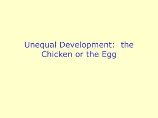 Unequal Development:  the Chicken or the Egg