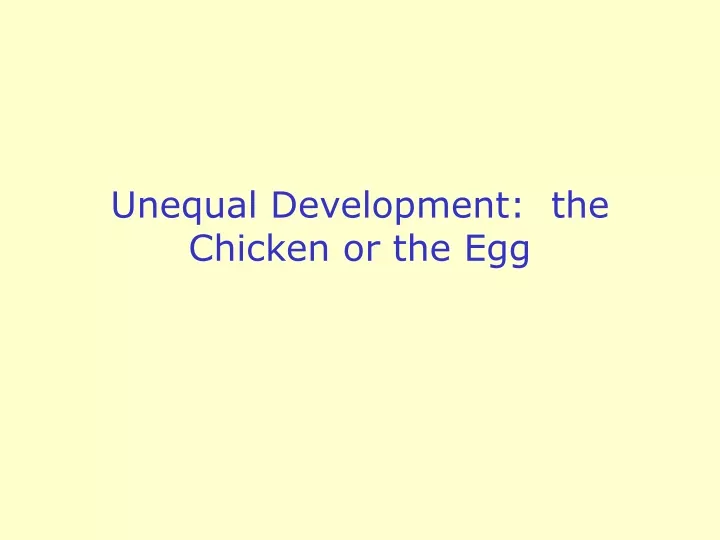 unequal development the chicken or the egg