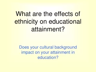 What are the effects of ethnicity on educational attainment?