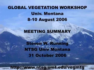GLOBAL VEGETATION WORKSHOP Univ. Montana 8-10 August 2006 MEETING SUMMARY Steven W. Running