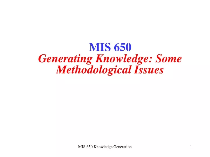 mis 650 generating knowledge some methodological issues
