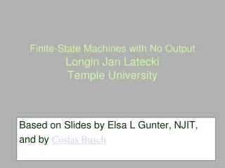 Finite-State Machines with No Output Longin Jan Latecki  Temple University