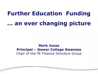 Further Education  Funding  … an ever changing picture Mark Jones