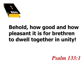 Behold, how good and how pleasant it is for brethren to dwell together in unity!