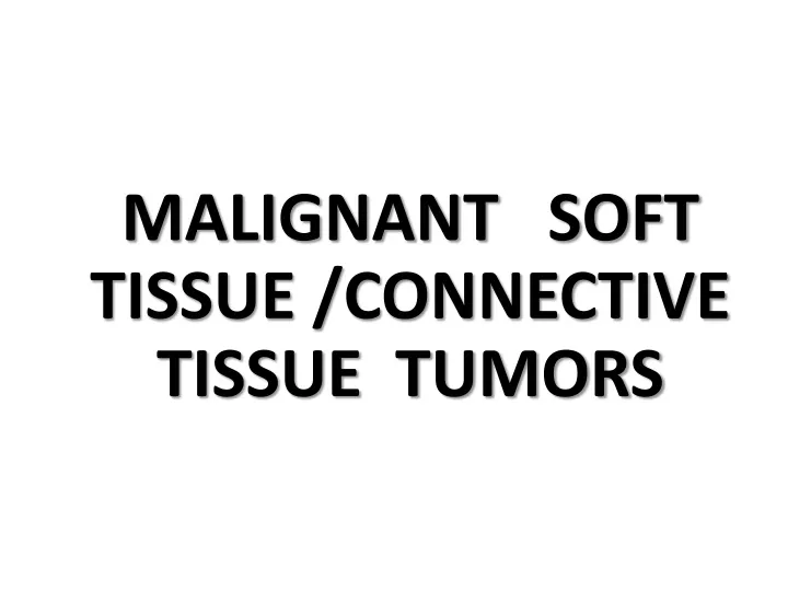 malignant soft tissue connective tissue tumors