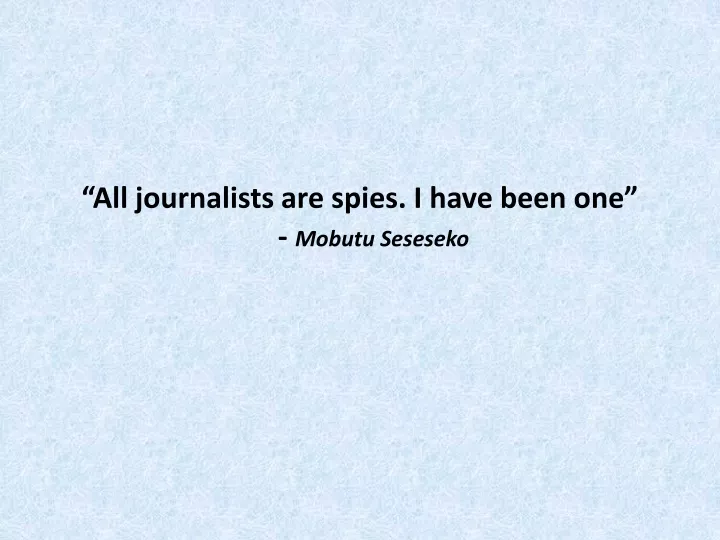 all journalists are spies i have been one mobutu