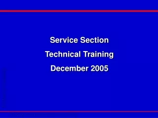 Service Section Technical Training December 2005