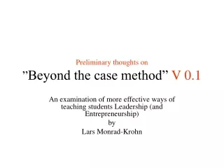Preliminary thoughts on ” Beyond the case method”  V 0.1