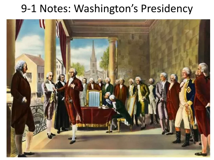 9 1 notes washington s presidency