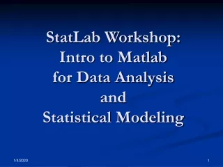 StatLab Workshop: Intro to Matlab  for Data Analysis and  Statistical Modeling