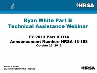 FY 2013 Part B FOA Announcement Number: HRSA-13-158 October 23, 2012