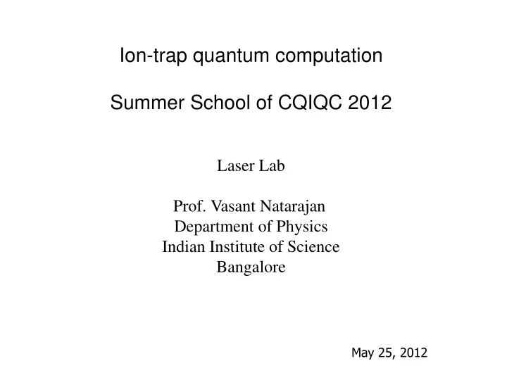 ion trap quantum computation summer school of cqiqc 2012
