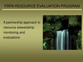 FRPA RESOURCE EVALUATION PROGRAM