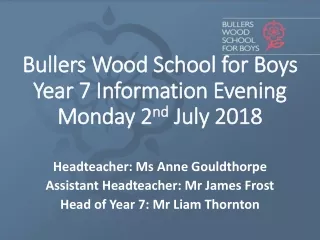 Bullers Wood School for Boys Year 7 Information Evening Monday 2 nd  July 2018