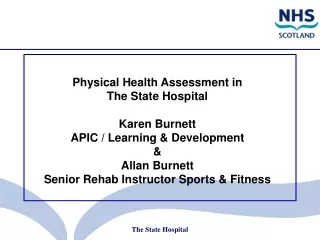 Physical Health Assessment in  The State Hospital  Karen Burnett  APIC / Learning &amp; Development