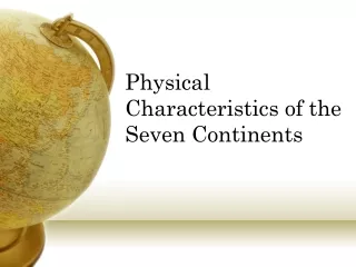 Physical Characteristics of the Seven Continents