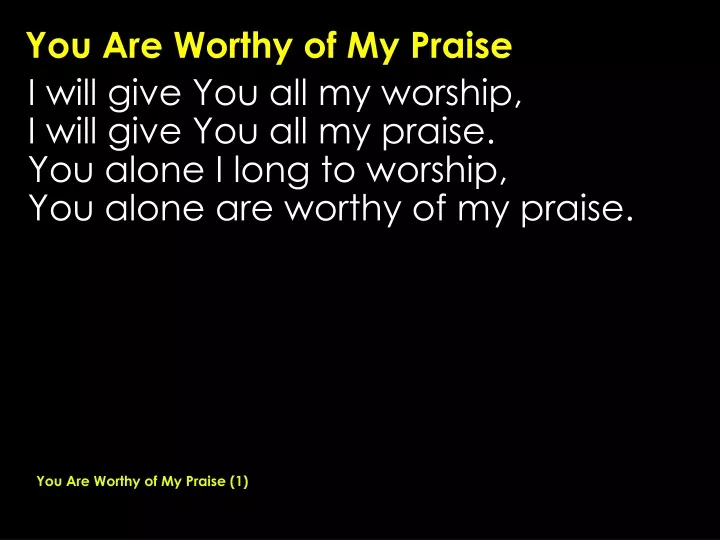 you are worthy of my praise